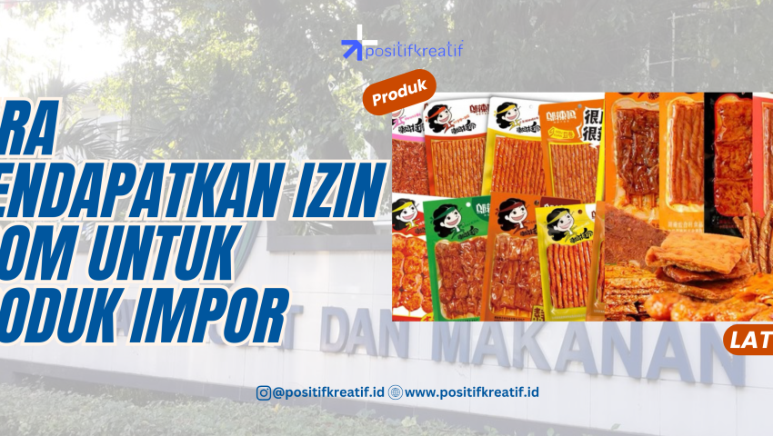 Cara Mendapatkan Izin BPOM untuk Produk Impor