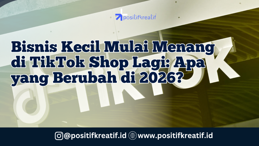 Bisnis Kecil Mulai Menang di TikTok Shop Lagi: Apa yang Berubah di 2026?